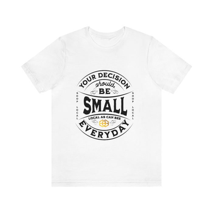 Unisex Short Sleeve Tee - "Your Decision Should Be Small Everyday"™